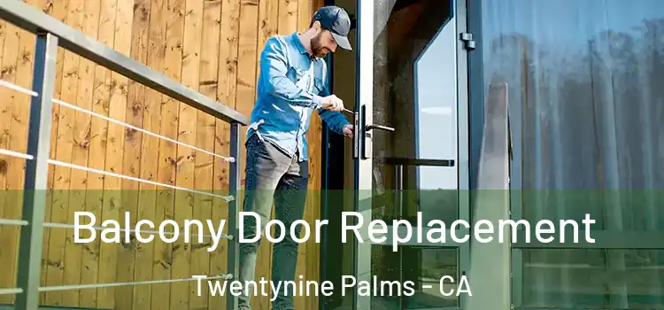  Balcony Door Replacement Twentynine Palms - CA