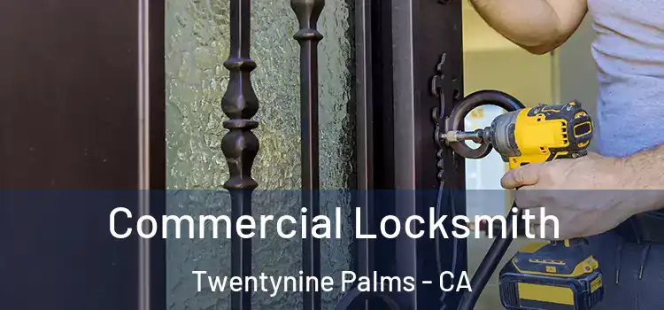  Commercial Locksmith Twentynine Palms - CA