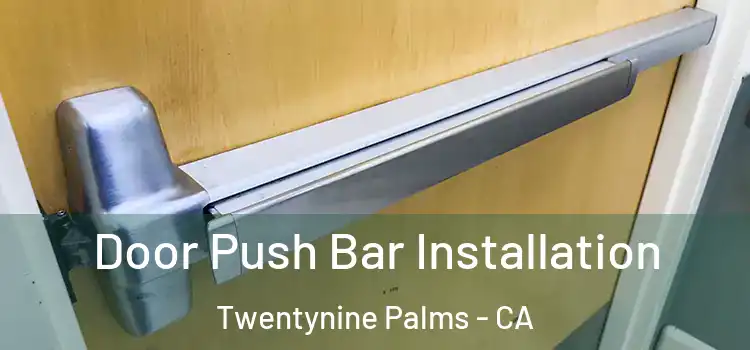  Door Push Bar Installation Twentynine Palms - CA