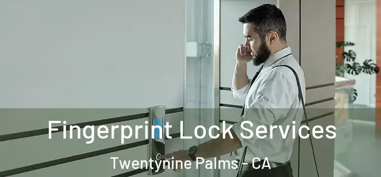  Fingerprint Lock Services Twentynine Palms - CA