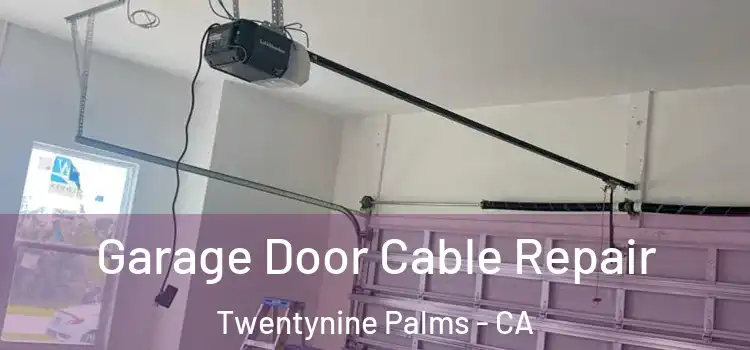  Garage Door Cable Repair Twentynine Palms - CA
