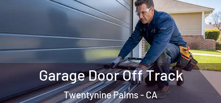  Garage Door Off Track Twentynine Palms - CA