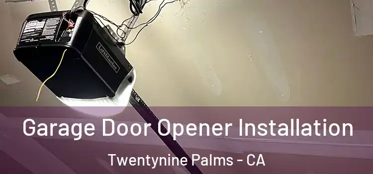  Garage Door Opener Installation Twentynine Palms - CA