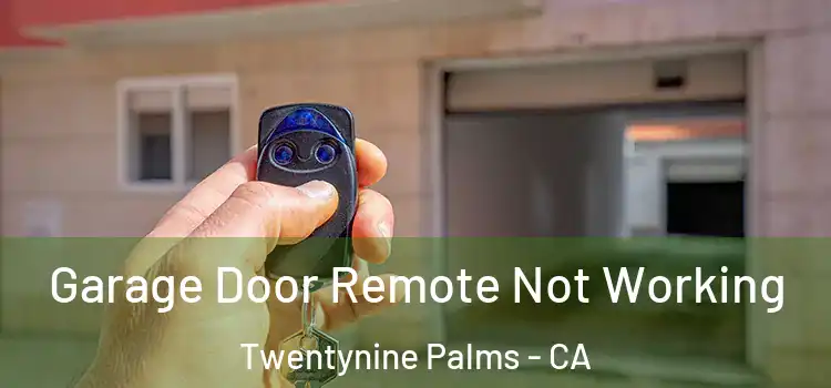  Garage Door Remote Not Working Twentynine Palms - CA