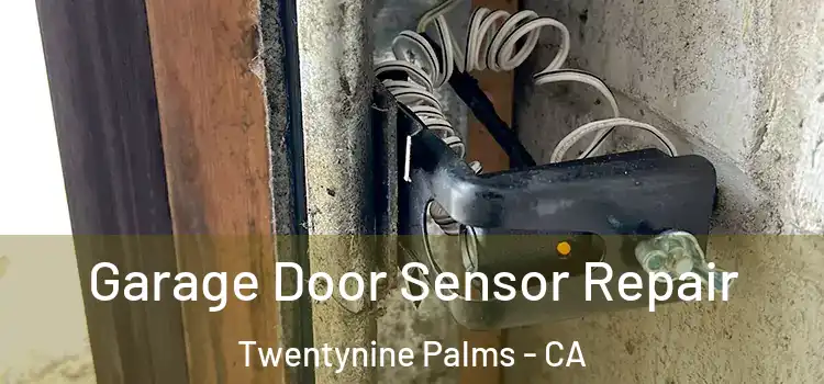  Garage Door Sensor Repair Twentynine Palms - CA