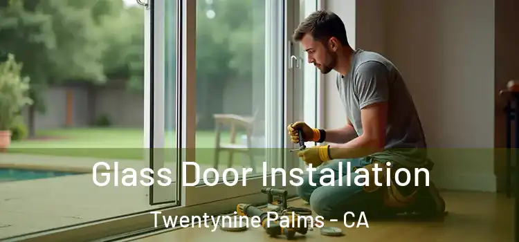 Glass Door Installation Twentynine Palms - CA