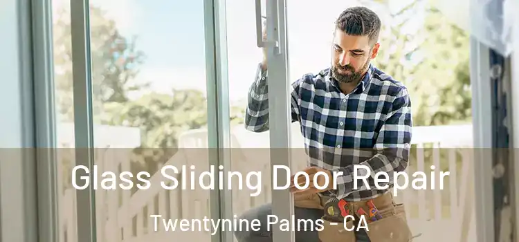  Glass Sliding Door Repair Twentynine Palms - CA