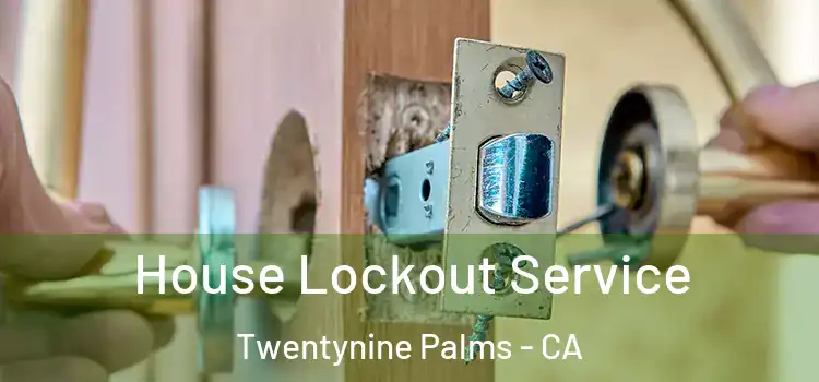 House Lockout Service Twentynine Palms - CA