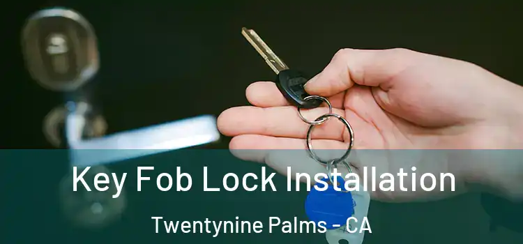  Key Fob Lock Installation Twentynine Palms - CA