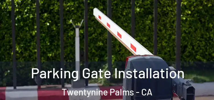 Parking Gate Installation Twentynine Palms - CA