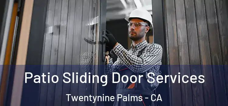  Patio Sliding Door Services Twentynine Palms - CA