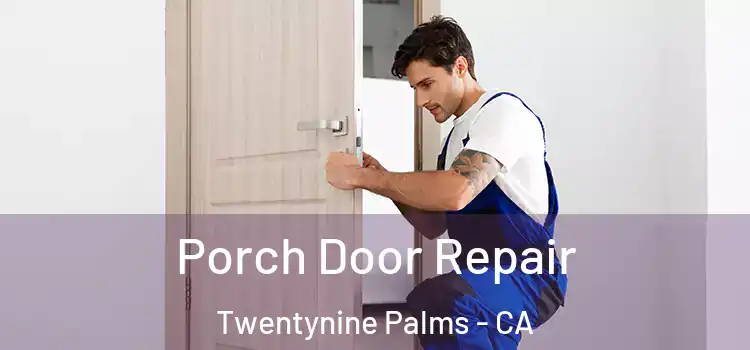  Porch Door Repair Twentynine Palms - CA