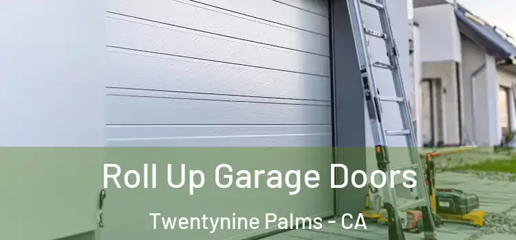  Roll Up Garage Doors Twentynine Palms - CA