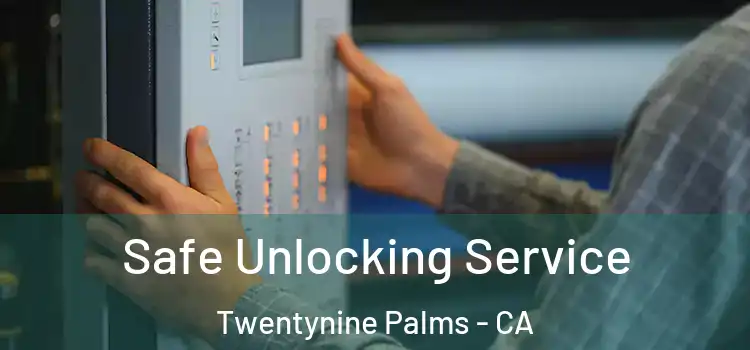  Safe Unlocking Service Twentynine Palms - CA